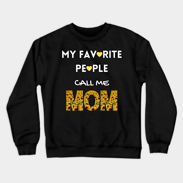 My Favorite People Call Me Mom Crewneck Sweatshirt by Tony_sharo